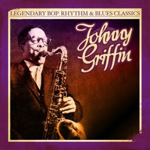 Griffin, Johnny: Legendary Bop Rhythm & Blues Classics