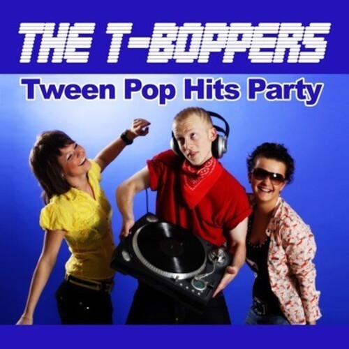T-Boppers: Tween Pop Hits Party