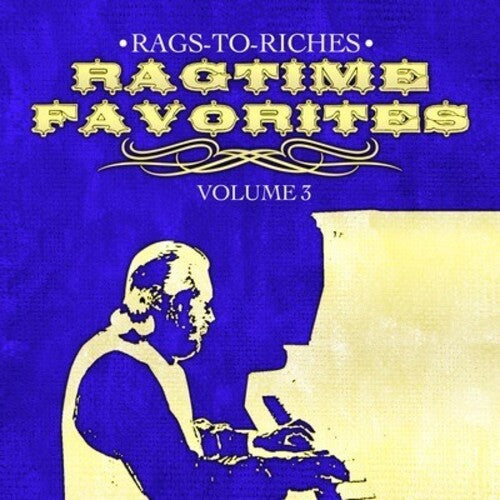 Rags-to-Riches: Ragtime Favorites Vol. 3