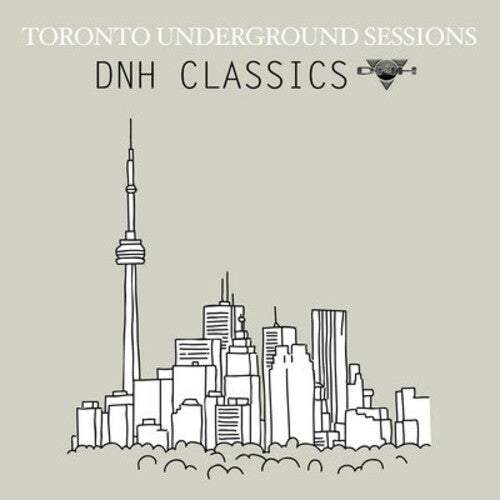 Toronto Underground Sessions / Dnh Classics: Toronto Underground Sessions / DNH Classics