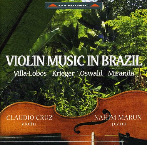 Villa-Lobos / Krieger / Miranda / Cruz / Marun: Violin Music in Brazil