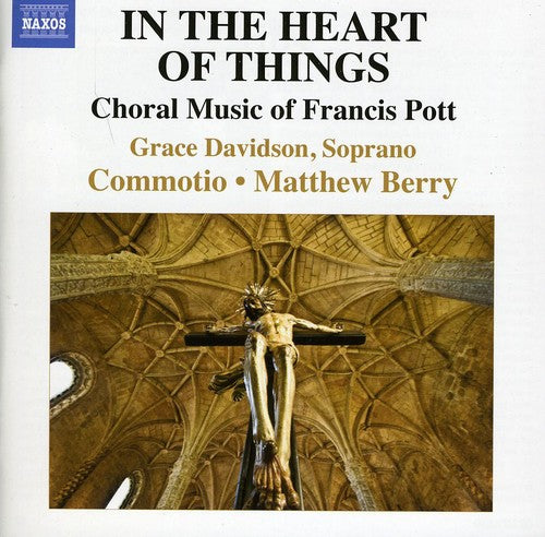 Pott / Davidson / Commotio / Berry: In the Heart of Things: Choral Music of Francis