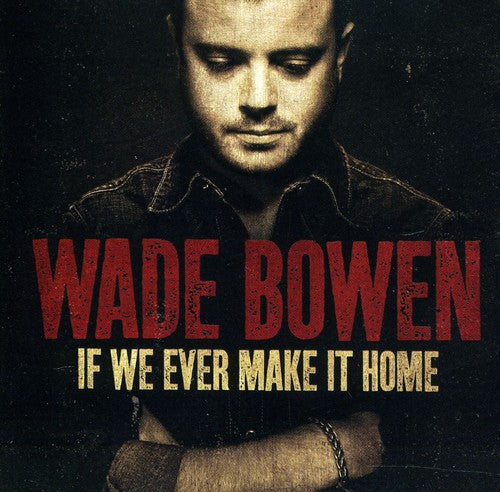 Bowen, Wade: If We Ever Make It Home