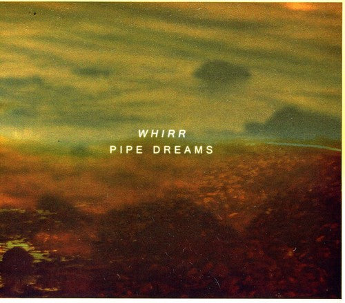 Whirr: Pipe Dreams