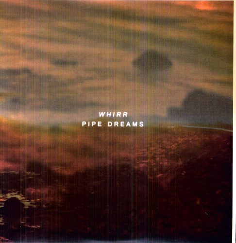 Whirr: Pipe Dreams