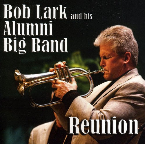 Lark, Bob / His Alumni Big Band: Reunion