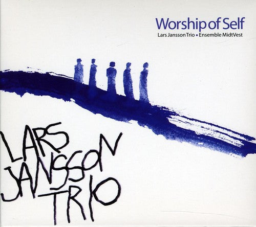 Jansson / Lars Jansson Trio / Ensemble Midtvest: Worship of Self