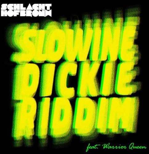 Schlachthofbronx: Slowine / Dickie Riddim (Feat. Warrior Queen)