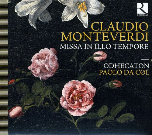 Monteverdi / Da Col:Cnd/Odhecaton: Missa in Illo Tempore