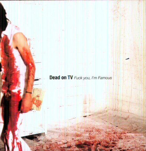 Dead On TV: Fuck You, I'm Famous