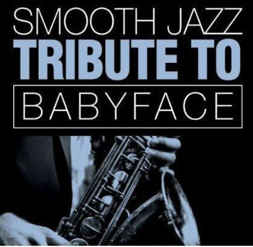 Smooth Jazz All Stars: Smooth Jazz Tribute Babyface