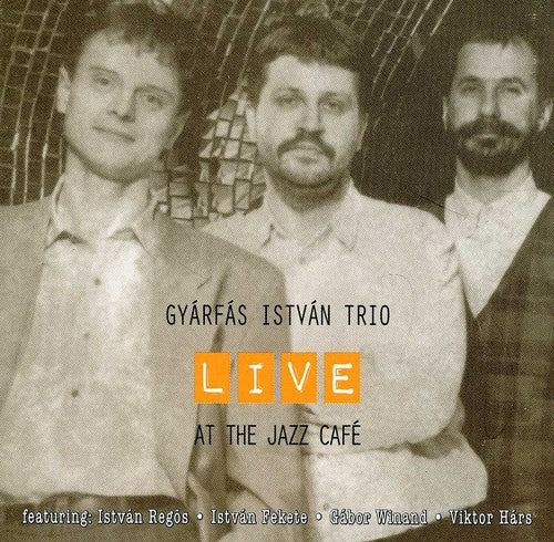 Istvan, Gyarfas-Trio: Live at the Jazz Cafe