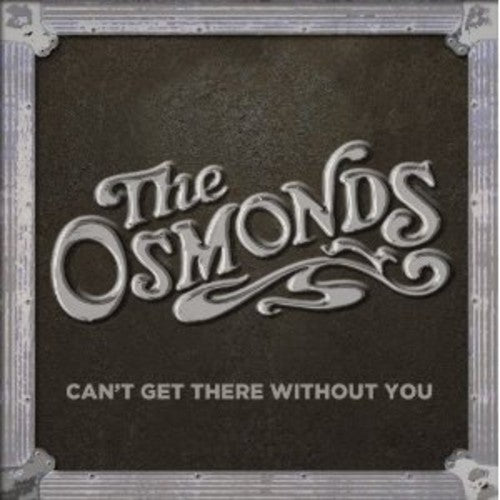 Osmonds: Can't Get There Without You