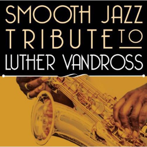 Smooth Jazz All Stars: Smooth Jazz Tribute to Luther Vandross