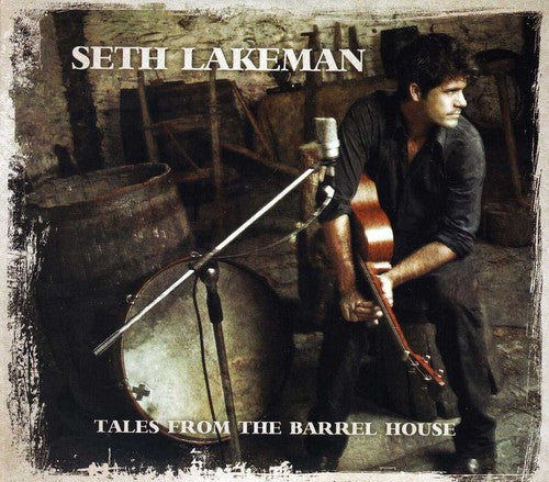 Lakeman, Seth: Tales from the Barrel House: CD/DVD Edition