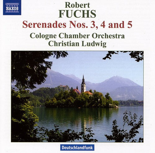 Fuchs / Cologne Chamber Orch / Ludwig: Serenade Nos. 3 & 4 & 5: For String Orchestra