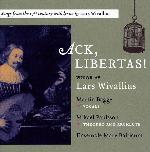 Wivallius / Bagge / Ensemble Mare Balticum: Ack & Libertas