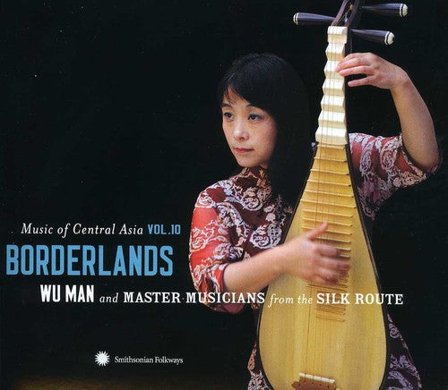 Man, Wu and Master Musicians From the Silk Route: Music Of Central Asia, Vol. 10: Borderlands