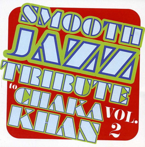 Smooth Jazz Tribute: Smooth Jazz tribute to Chaka Khan Vol. 2