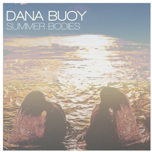 Buoy, Dana: Summer Bodies