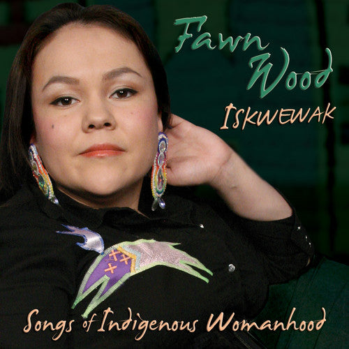 Fawn Wood: Iskwewak: Songs of Indigenous Womanhood