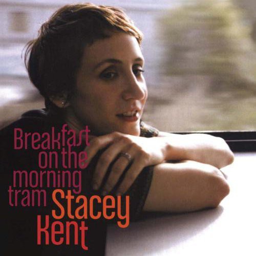 Kent, Stacey: Breakfast on the Morning Tram