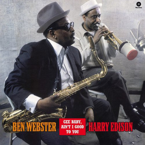 Webster, Ben / Edison, Harry: Gee Baby Ain't I Good to You