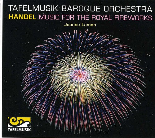 Handel / Tafelmusik Baroque Orch / Lamon: Music for the Royal Fireworks