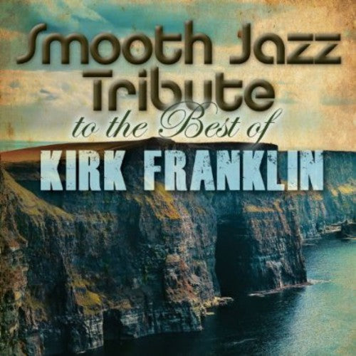 Smooth Jazz All Stars: Smooth Jazz Tribute to Kirk Franklin