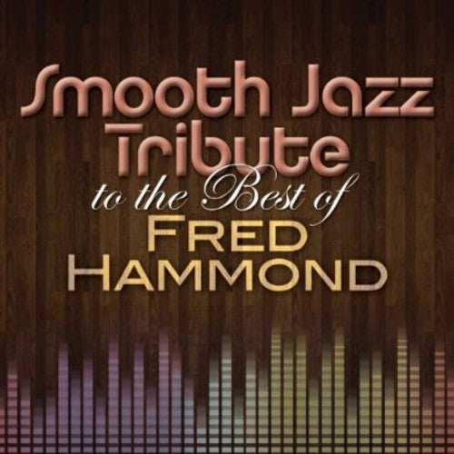 Smooth Jazz All Stars: Smooth Jazz Tribute to the Best of Fred Hammond