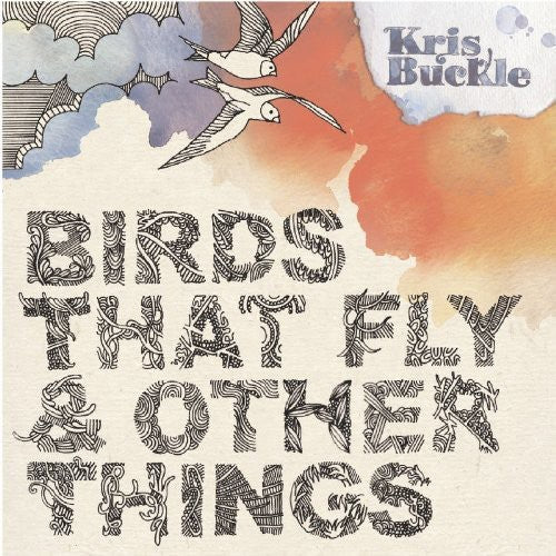 Buckle, Kris: Birds That Fly & Other