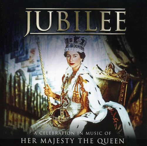 Jubilee-a Celebration in Music of Her Majesty the: Jubilee-A Celebration in Music of Her Majesty the