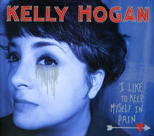 Hogan, Kelly: I Like to Keep Myself in Pain