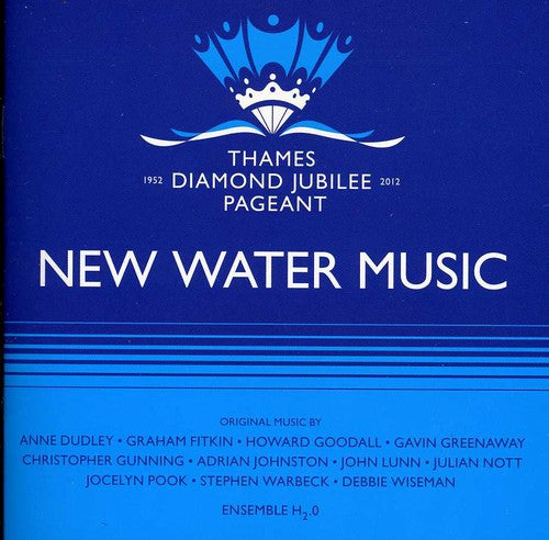 Ensemble H2O: New Water Music: Music for the Thames Diamond Jubi