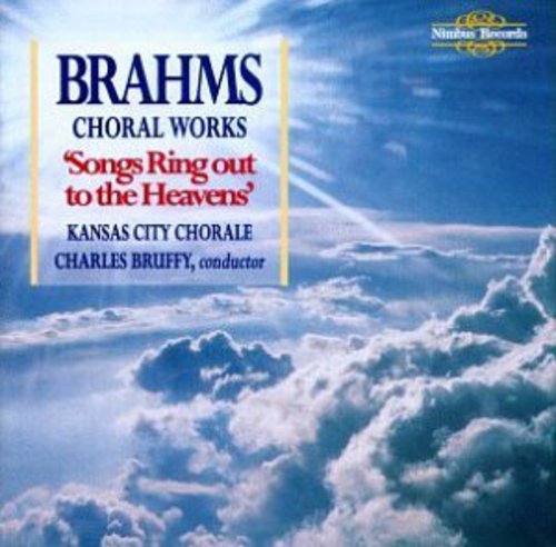 Brahms / Bruffy / Kansas City Chorale: Choral Works: Songs Ring Out to the Heavens