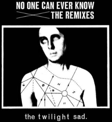 Twilight Sad: No One Can Ever Know: The Remixes