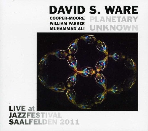 Ware, David S / Planetary Unknown: Live at Jazzfestival Saalfelden 2011