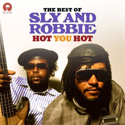 Sly & Robbie: Hot You Hot: Best of Sly & Robbie