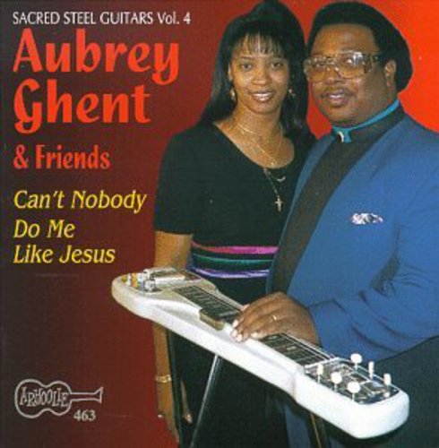 Ghent, Aubrey: Can't Nobody Do Me Like Jesus - Sacred Steel 4