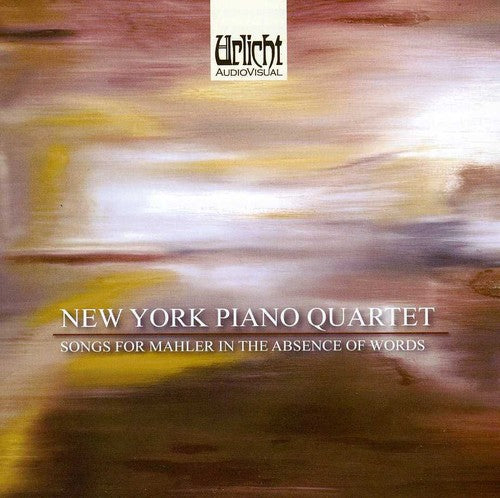 New York Piano Quartet: Songs for Mahler in the Absence of Words