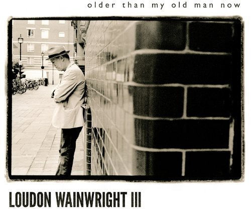 Wainwright III, Loudon: Older Than My Old Man Now
