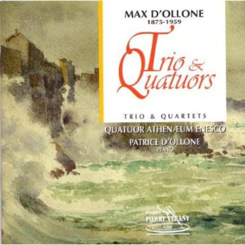 D'Ollone: Trio & Quartets