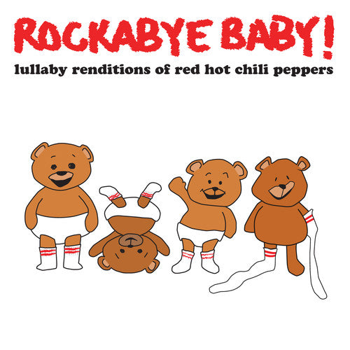 Rockabye Baby!: Lullaby Renditions of Red Hot Chili Peppers