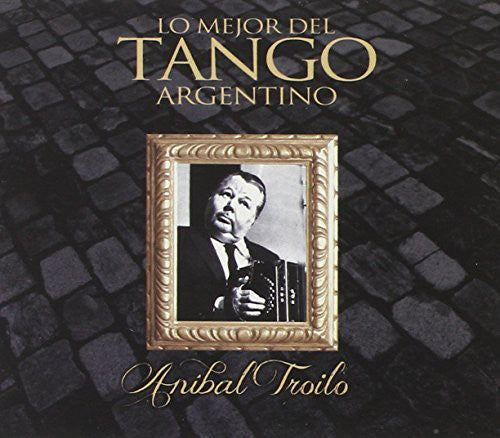 Troilo, Anibal: Coleccion Lo Mejor Del Tango Argentinotroilo