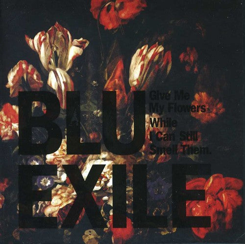 Blu & Exile: Give Me My Flowers While I Can Still Smell Them