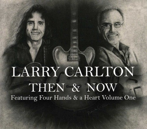 Carlton, Larry: Then and Now Featuring Four Hands and A Heart, Vol. 1
