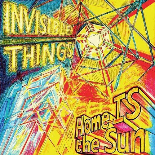 Invisible Things: Home Is the Sun