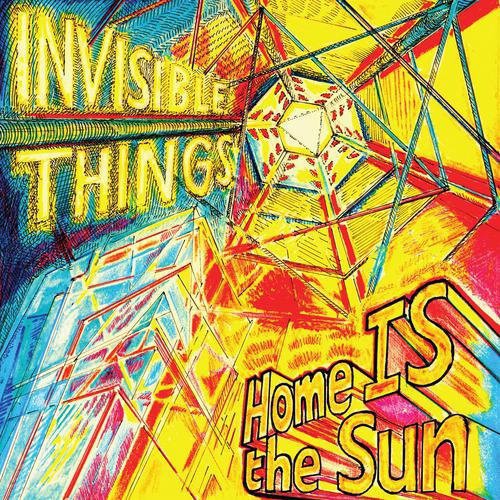Invisible Things: Home Is the Sun