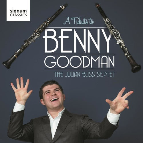 Goodman, Benny / Julian Bliss Septet: A Tribute To Benny Goodman