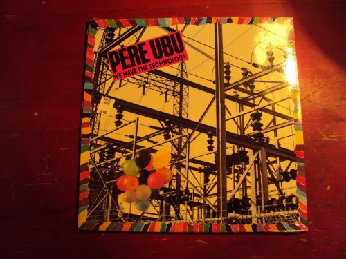 Pere Ubu: We Have the Technology EP